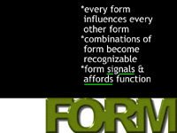 every form affects all others and combinations become their own forms - form signals and affords function